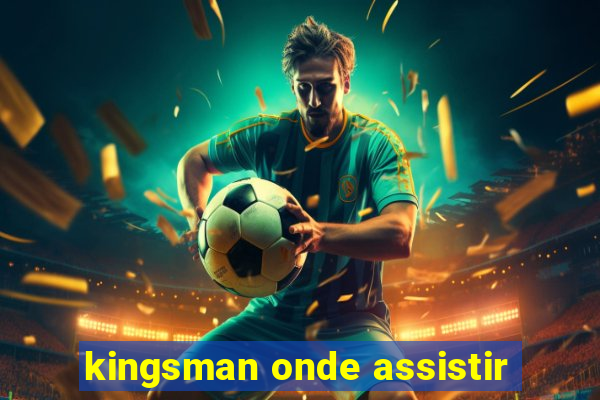 kingsman onde assistir